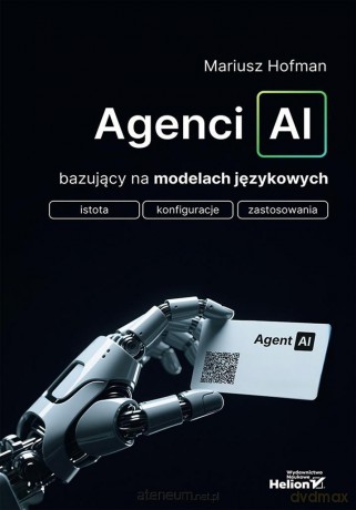 Agenci AI bazujący na modelach językowych - Mariusz Hofman [KSIĄŻKA]
