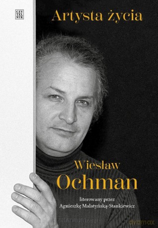 Artysta życia. Wiesław Ochman - Agnieszka Malatyńska-stankiewicz [KSIĄŻKA]