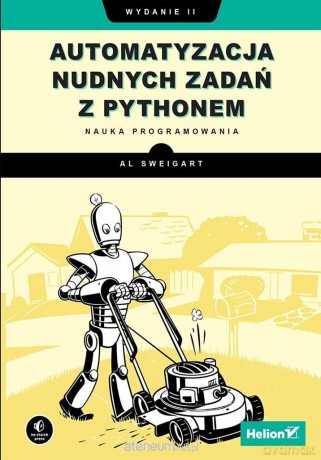Automatyzacja nudnych zadań z Pythonem - Al Sweigart [KSIĄŻKA]