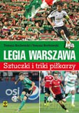 Legia Warszawa Sztuczki i Triki Piłkarzy - Tomasz Bocheński, Tomasz Borkowski [KSIĄŻKA]