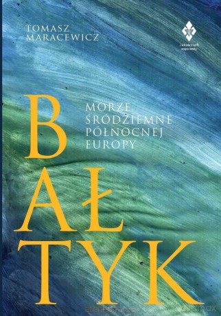 Bałtyk. Morze śródziemne północnej Europy - Tomasz Maracewicz [KSIĄŻKA]