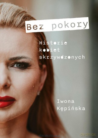 Bez pokory. Historie kobiet skrzywdzonych - Iwona Kępińska [KSIĄŻKA]