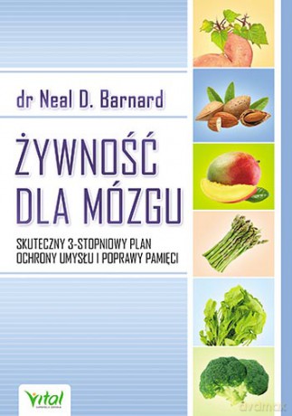 Żywność Dla Mózgu Skuteczny 3-Stopniowy Plan Ochrony Umysłu i Poprawy Pamięci - Dr Neal D. Barnard [KSIĄŻKA]