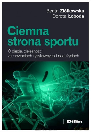 Ciemna strona sportu. O diecie, cielesności... - Ziółkowska Beata Łoboda Dorota [KSIĄŻKA]