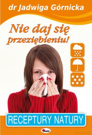 Nie Daj Się Przeziebieniu - Jadwiga Górnicka [KSIĄŻKA]