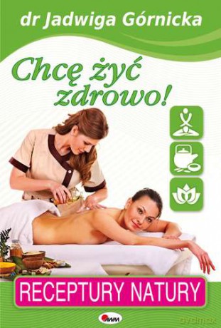 Chcę Żyć Zdrowo - Jadwiga Górnicka [KSIĄŻKA]