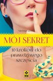Mój Sekret 10 Kroków Do Prawdziwego Szczęścia - Melissa Leone [KSIĄŻKA]