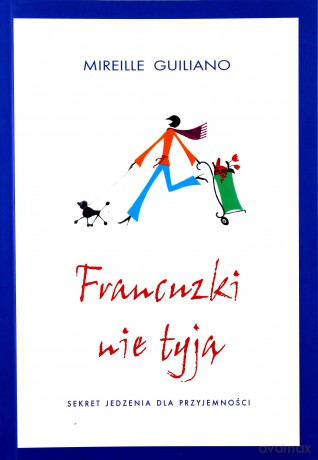 Francuzki Nie Tyją - Mireille Guiliano [KSIĄŻKA]