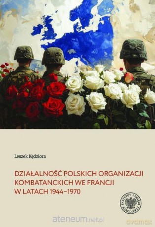 Działalność polskich organizacji kombatanckich.. - Leszek Kędziora [KSIĄŻKA]