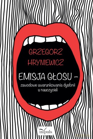 Emisja głosu - zawodowe uwarunkowania dysfonii... - Grzegorz Hryniewicz [KSIĄŻKA]