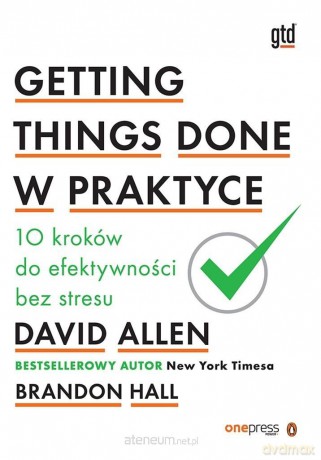 Getting Things Done w praktyce - David Allen, Brandon Hall [KSIĄŻKA]