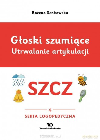 Głoski szumiące. Utrwalanie artykulacji szcz - Bożena Senkowska [KSIĄŻKA]