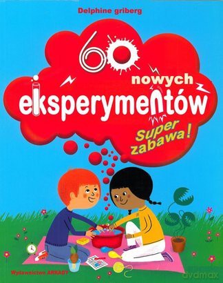 60 Nowych Eksperymentów Super Zabawa - Delphine Grinberg [KSIĄŻKA]