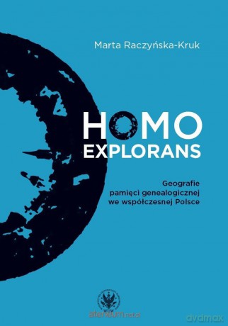 Homo explorans. Geografie pamięci genealogicznej.. - Marta Raczyńska-kruk [KSIĄŻKA]