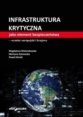 Infrastruktura krytyczna jako element.. - Magdalena Molendowska, Martyna Ostrowska, Paweł G [KSIĄŻKA]