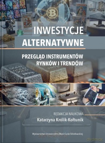 Inwestycje alternatywne. Przegląd instrumentów... - red. Katarzyna Królik-Kołtunik [KSIĄŻKA]