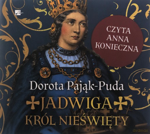 Jadwiga. Król nieświęty audiobook - Dorota Pająk-Puda [AUDIOBOOK]