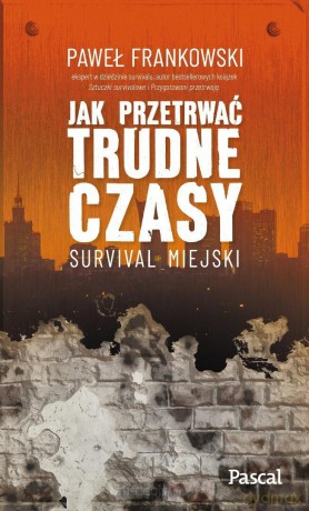 Jak przetrwać trudne czasy. Survival miejski - Paweł Frankowski [KSIĄŻKA]