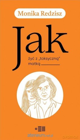 Jak żyć z "toksyczną" matką - Monika Redzisz [KSIĄŻKA]