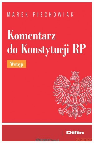 Komentarz do Konstytucji RP. Wstęp - Marek Piechowiak [KSIĄŻKA]