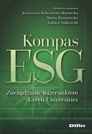 Kompas ESG. Zarządzanie wizerunkiem Green... - red. Katarzyna Kolasińska-Morawska, Marta Brzozow [KSIĄŻKA]