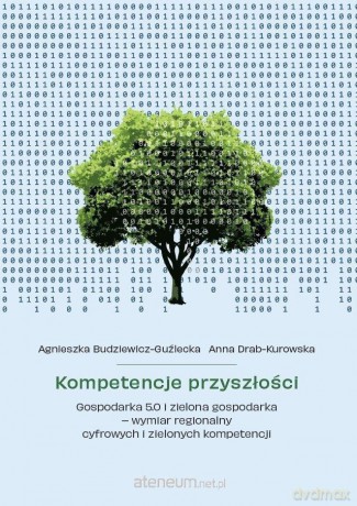 Kompetencje przyszłości. Gospodarka 5.0 i zielona - Agnieszka Budziewicz-Guźlecka, Anna Drab-Kurowska [KSIĄŻKA]
