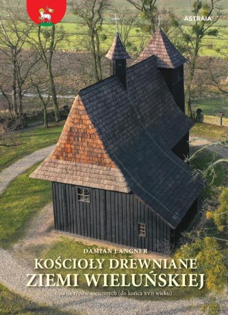 Kościoły drewniane ziemi wieluńskiej - Damian Langner [KSIĄŻKA]