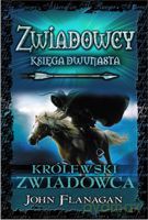 Królewski Zwiadowca Zwiadowcy Księga 12 - John Flanagan [KSIĄŻKA]