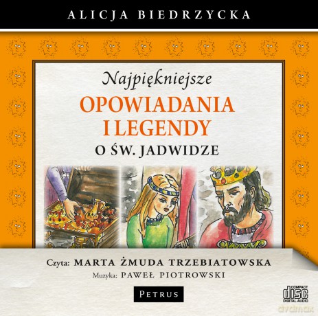 Mp3 Najpiękniejsze Opowiadania i Legendy O Św Jadwidze - Marta Żmuda Trzebiatowska, Paweł Piotrowski, Alicja Biedrzycka [KSIĄŻKA]