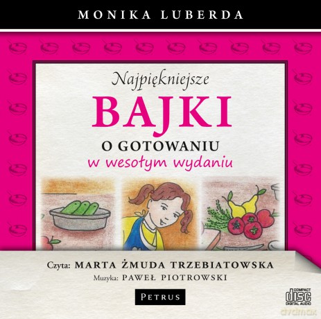 Mp3 Najpiękniejsze Bajki O Gotowaniu W Wesołym Wydaniu - Marta Żmuda Trzebiatowska, Paweł Piotrowski, Monika Luberda [KSIĄŻKA]