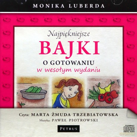 Mp3 Najpiękniejsze Bajki O Gotowaniu W Wesołym Wydaniu - Marta Żmuda Trzebiatowska, Paweł Piotrowski, Monika Luberda [KSIĄŻKA]