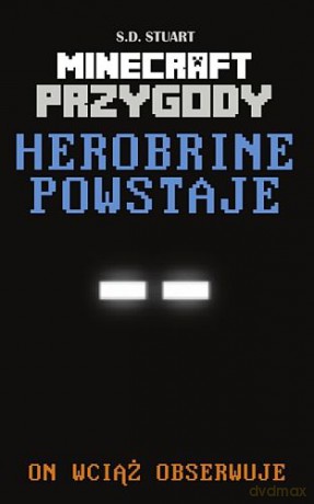 Przygody w świecie Minecrafta. Tom 1. Herobrine powstaje - S.D. Stuart [KSIĄŻKA]