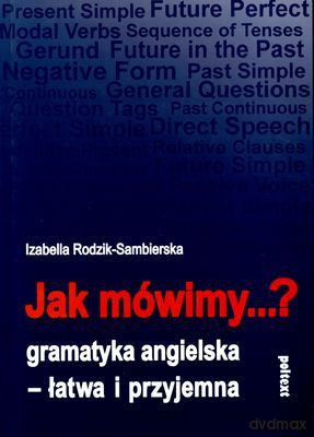 Jak Mówimy Gramatyka Angielska - Łatwa i Przyjemna - Izabella Rodzik-Sambierska [KSIĄŻKA]