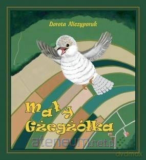 Mały Gżegżółka. Bajki dla za grzecznych dzieci - Dorota Niczyporuk [KSIĄŻKA]