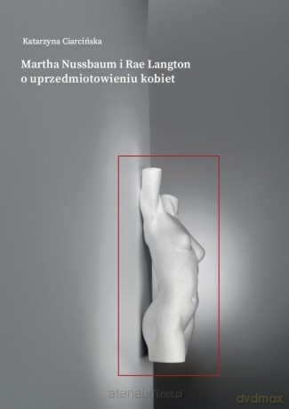 Martha Nussbaum i Rae Langton o... - Katarzyna Ciarcińska [KSIĄŻKA]