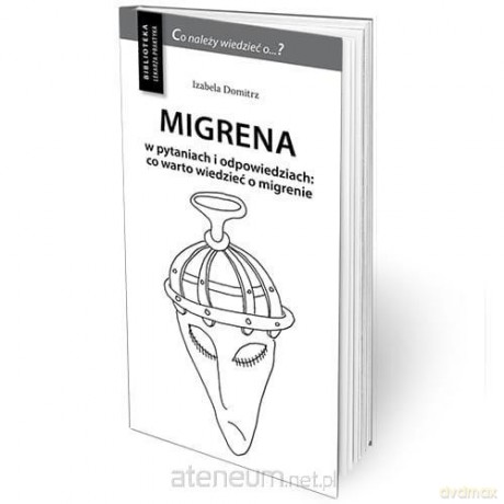 Migrena w pytaniach i odpowiedziach w.3 uzupełn. - Izabela Domitrz [KSIĄŻKA]