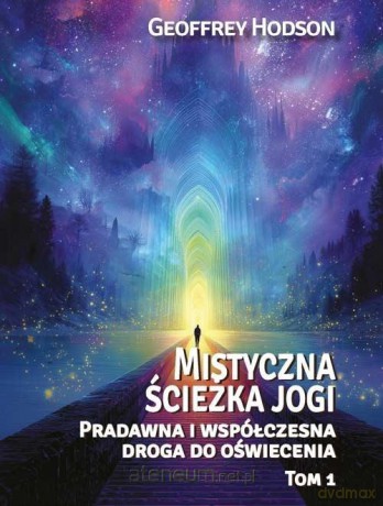 Mistyczna ścieżka jogi. Pradawna i współcz... (Tom 1) - Geoffrey Hodson [KSIĄŻKA]