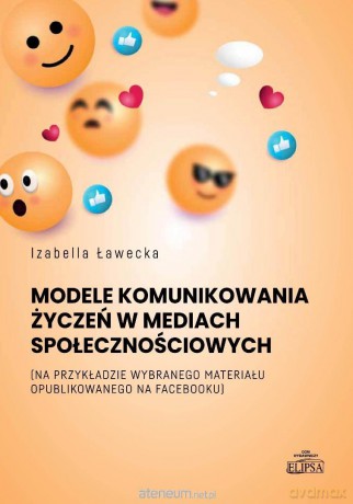 Modele komunikowania życzeń w mediach.. - Izabella Ławecka [KSIĄŻKA]