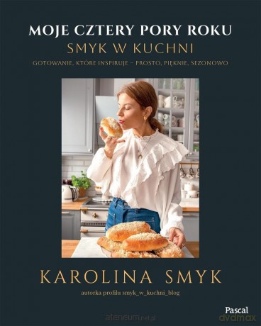 Moje cztery pory roku. Smyk w kuchni - Karolina Smyk [KSIĄŻKA]
