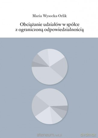 Obciążanie udziałów w spółce z o.o. - Maria Wysocka-Orlik [KSIĄŻKA]