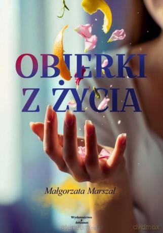 Obierki z życia - Małgorzata Marszał [KSIĄŻKA]