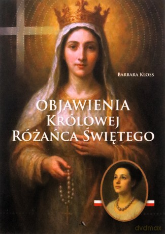 Objawienia Królowej Różańca Świętego - Barbara Kloss [KSIĄŻKA]