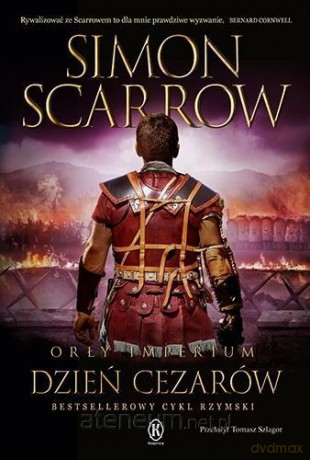 Orły imperium (Tom 16) Dzień cezarów - Simon Scarrow [KSIĄŻKA]