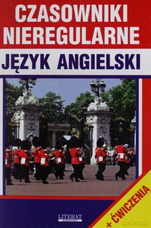 Czasowniki Nieregularne Język Angielski + Ćwiczenia [KSIĄŻKA]