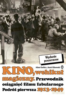 Kino Wehikuł Magiczny Przewodnik Osiągnięć Filmu Fabularnego Podróż Pierwsza 1913-1949 - Adam Garbicz, Jacek Klinowski [KSIĄŻKA]