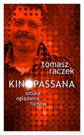 Kinopassana Sztuka Oglądania Filmów - Tomasz Raczek [KSIĄŻKA]