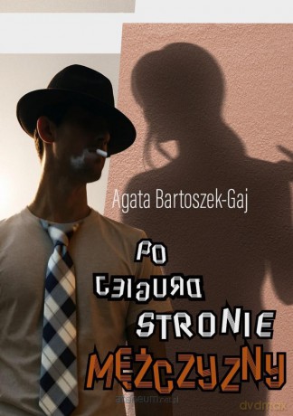 Po drugiej stronie mężczyzny - Agata Bartoszek-Gaj [KSIĄŻKA]