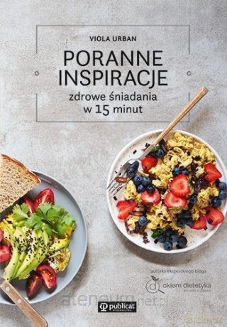Poranne inspiracje. Zdrowe śniadania w 15 minut - Viola Urban [KSIĄŻKA]