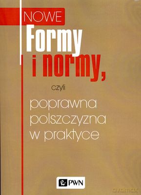 Formy i Normy Czyli Poprawna Polszczyzna W Praktyce [KSIĄŻKA]