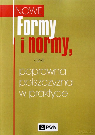 Formy i Normy Czyli Poprawna Polszczyzna W Praktyce [KSIĄŻKA]